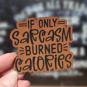 Sarcasm Burned Calories Engraved Leatherette Hat Patch - MR01