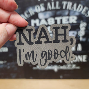 Nah, I'm Good (Saddle Tan) Engraved Leatherette Hat Patch - MR01