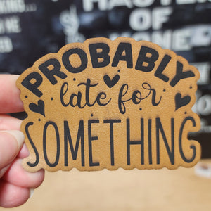 Probably Late for Something Engraved Leatherette Hat Patch - MR01