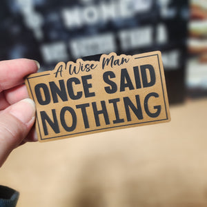 A Wise Man Once Said Nothing Engraved Leatherette Hat Patch - MR01
