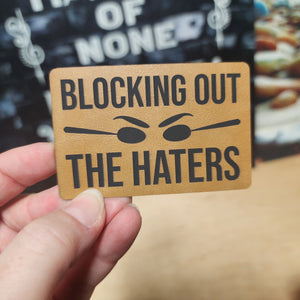 Blocking Out The Haters Engraved Leatherette Hat Patch - MR01