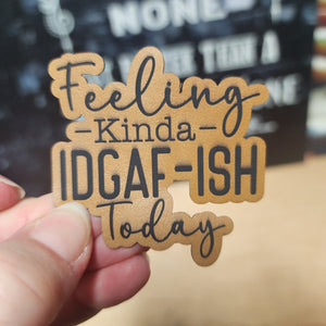 Feeling Kinda IDGAF-ISH Today Engraved Leatherette Hat Patch - MR01