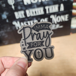Imma Pray For You (Saddle Tan) Engraved Leatherette Hat Patch - MR01