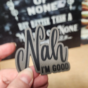 Nah, I'm Good Attitude Engraved Leatherette Hat Patch - MR01