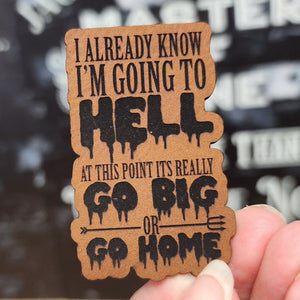 Leatherette hat patch with humorous saying 'I already know I'm going to hell, go big or go home' perfect for bold style.