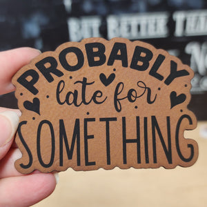 Probably Late for Something leatherette hat patch, trendy accessory for casual, fun hats and outdoor adventures.