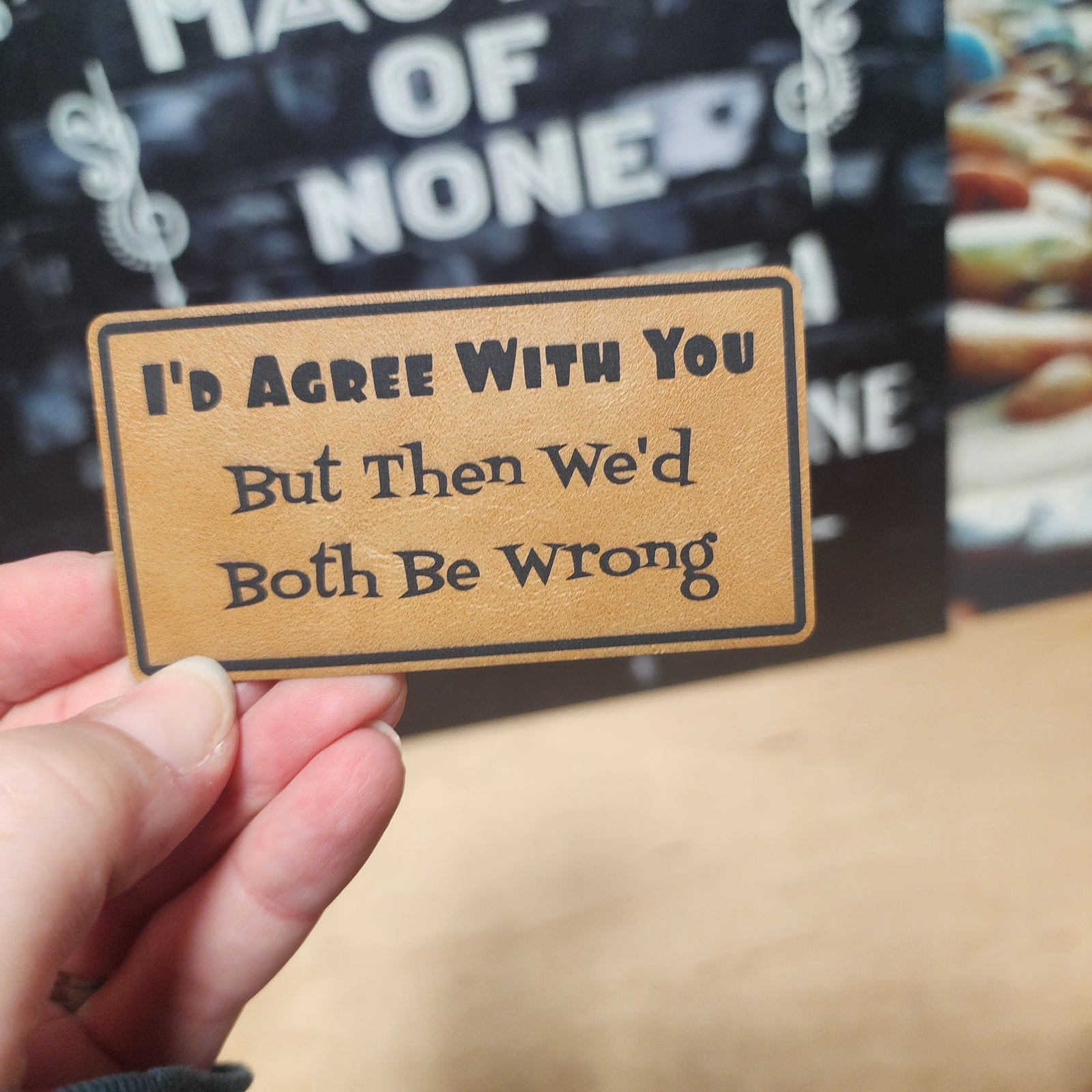 Funny leatherette hat patch with witty quote: 'I'd Agree With You But Then We'd Both Be Wrong' for unique accessories.