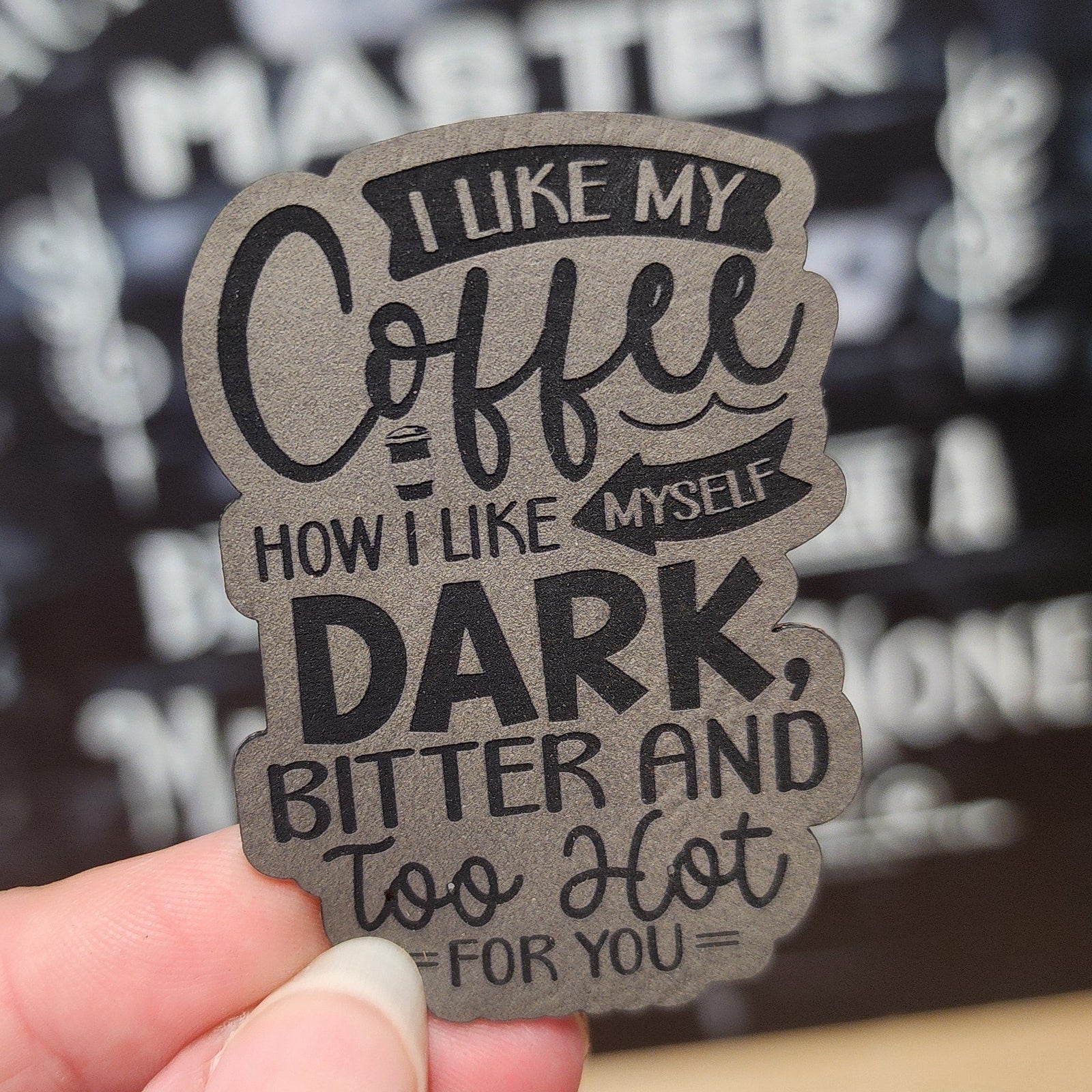 Coffee lover leatherette hat patch, 'I like my coffee dark, bitter, and too hot for you' design.