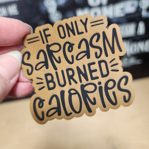 Funny leatherette hat patch with the quote 'If only sarcasm burned calories' for humor lovers.