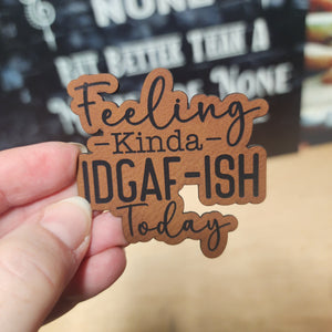 Leatherette hat patch that says 'Feeling Kinda IDGAF-ISH Today', perfect for casual and expressive accessories.