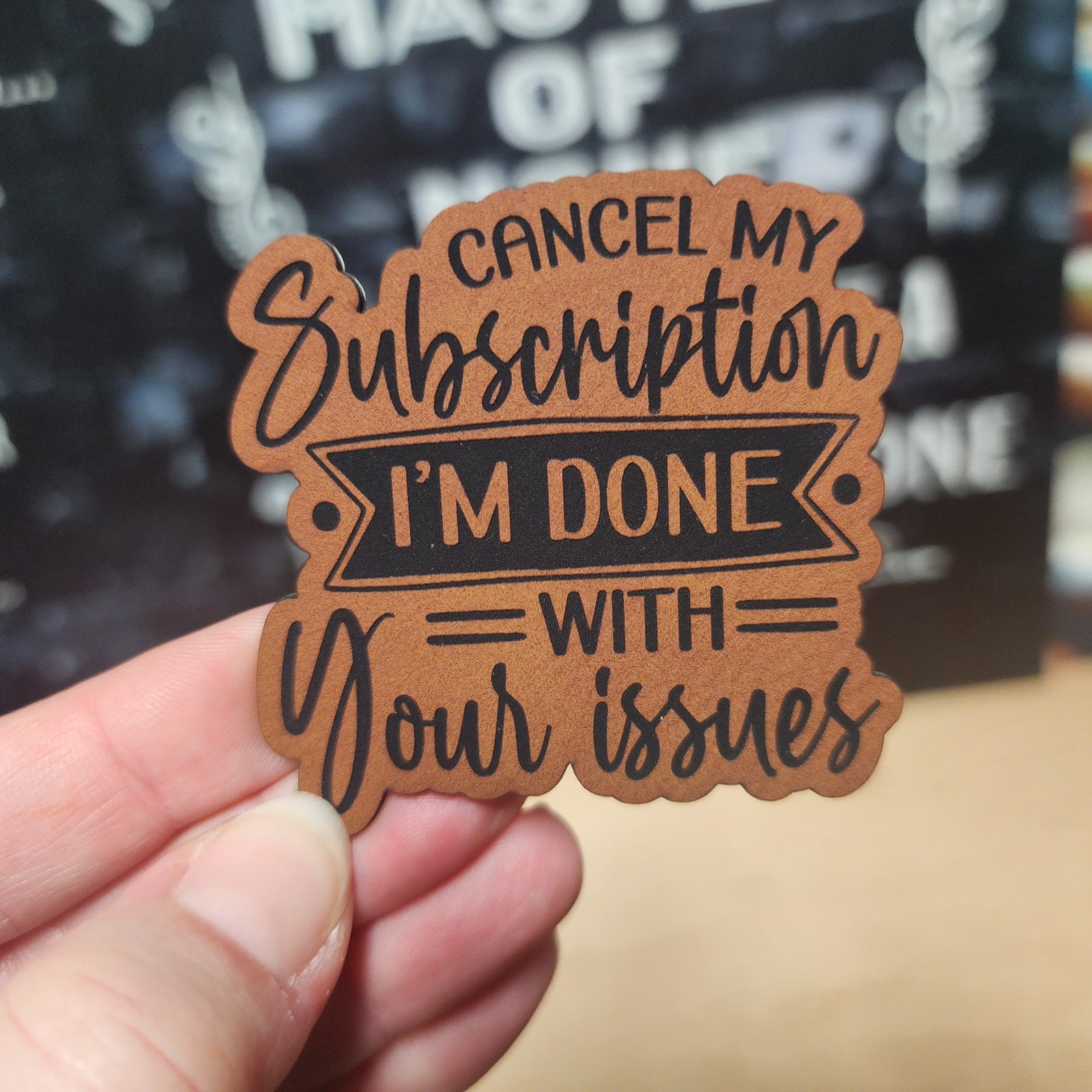 Funny leatherette hat patch saying 'Cancel my Subscription I'm Done with Your Issues' for quirky hat lovers.
