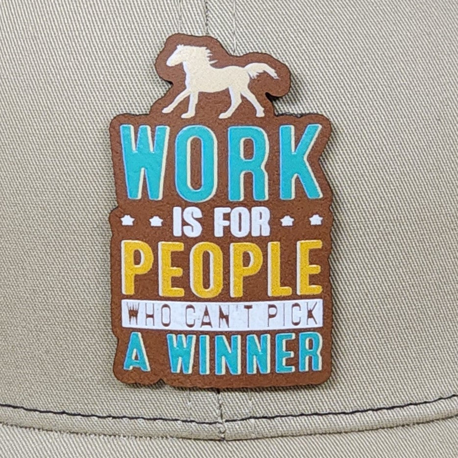 Funny leatherette hat patch saying 'Work is for people who can't pick a winner' with a horse design.