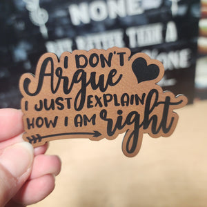 Leatherette hat patch with humorous quote 'I Don't Argue, I Just Explain How I Am Right' for unique accessory lovers.