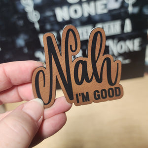 Humorous Nah I'm Good leatherette hat patch, perfect for personalizing hats and accessories with fun phrases.