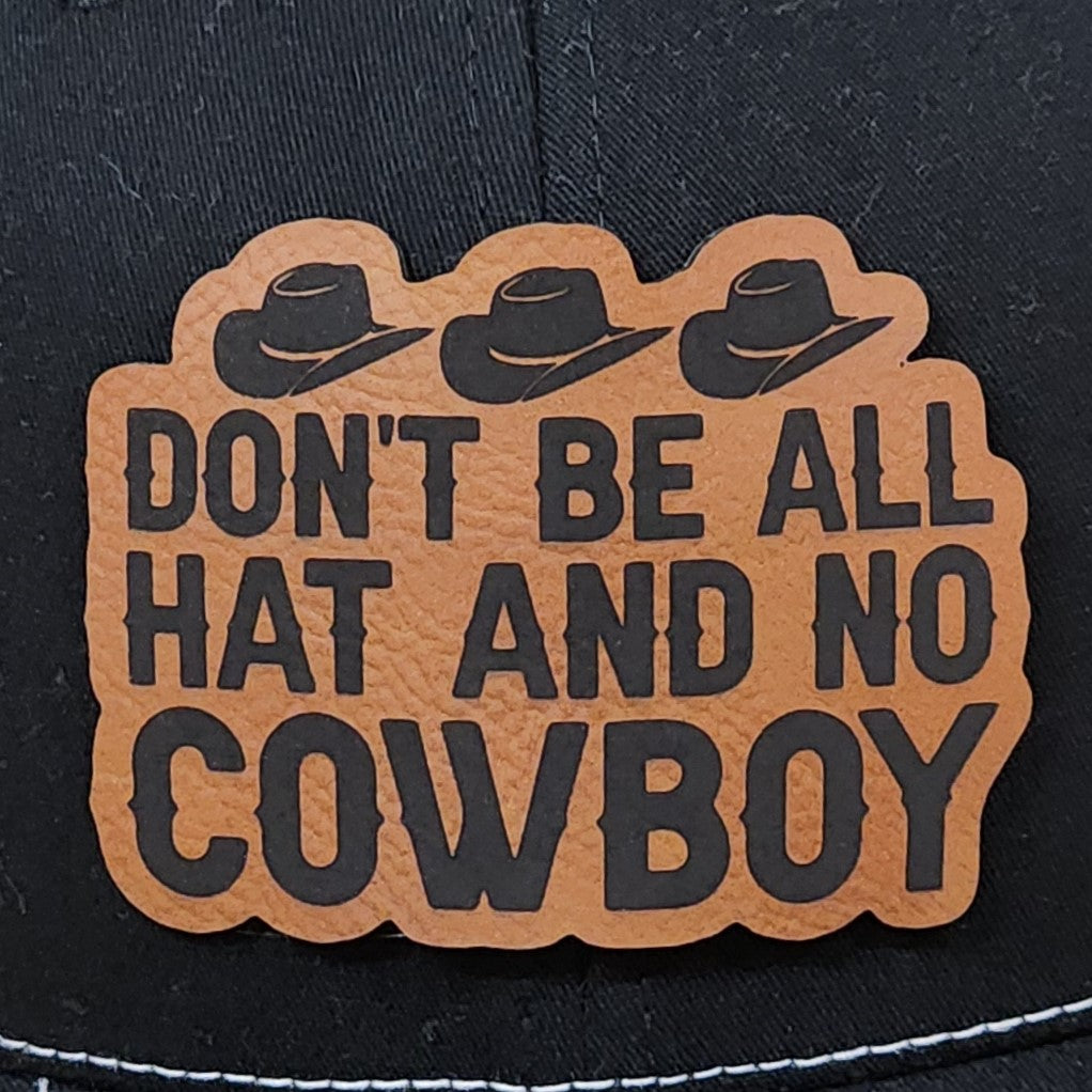 Cowboy hat leatherette patch, humorous 'Don’t be all hat and no cowboy' design, perfect for outdoor enthusiasts.